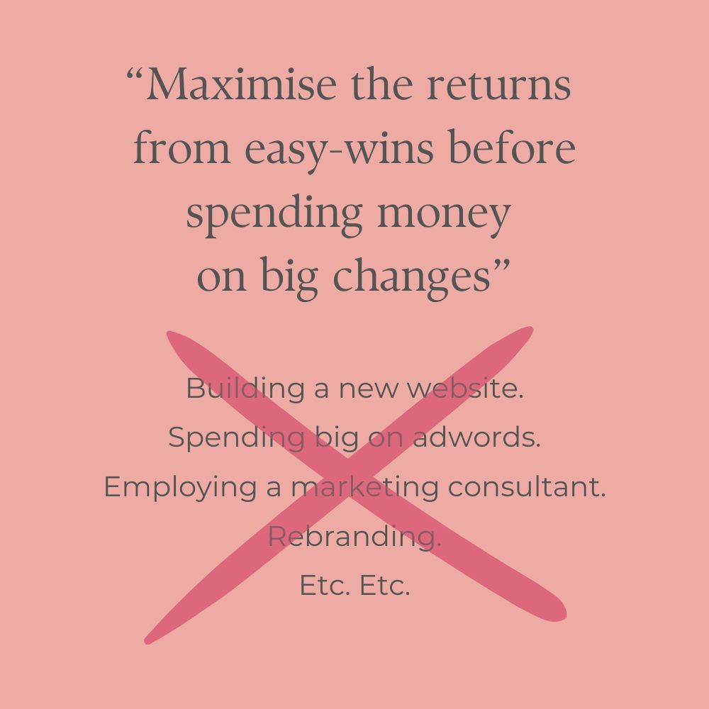 Maximise the returns from easy-wins before spending money on big changes quote.